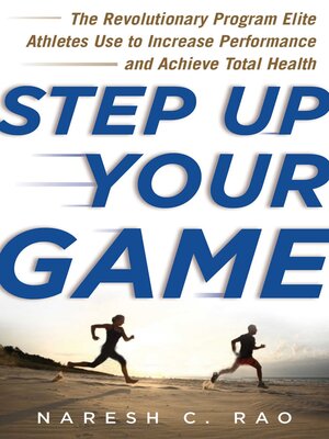 cover image of Step Up Your Game: the Revolutionary Program Elite Athletes Use to Increase Performance and Achieve Total Health
